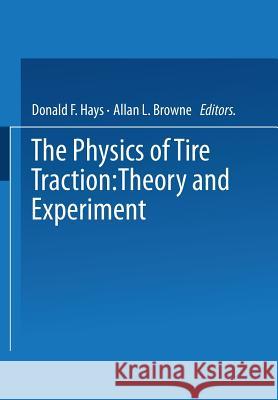 The Physics of Tire Traction: Theory and Experiment Hays, Donald 9781475713725