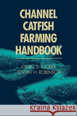 Channel Catfish Farming Handbook C. S. Tucker 9781475713787 Springer