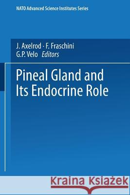 The Pineal Gland and Its Endocrine Role Axelrod, J. 9781475714531 Springer