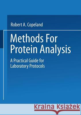 Methods for Protein Analysis: A Practical Guide for Laboratory Protocols Copeland, Robert A. 9781475715071 Springer