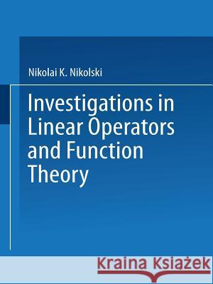 Investigations in Linear Operators and Function Theory: Part I Nikolai K. Nikolski 9781475715286 Springer