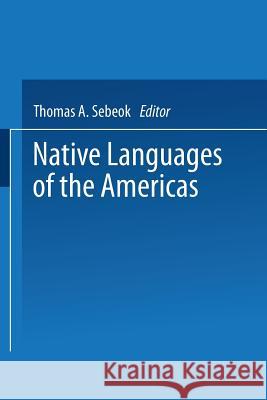 Native Languages of the Americas: Volume 1 Sebeok, Thomas 9781475715613 Springer