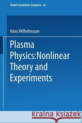 Plasma Physics: Nonlinear Theory and Experiments Hans Wilhelmsson 9781475715736 Springer