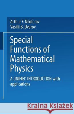 Special Functions of Mathematical Physics: A Unified Introduction with Applications NIKIFOROV, UVAROV 9781475715972
