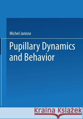 Pupillary Dynamics and Behavior Michel Janisse 9781475716443