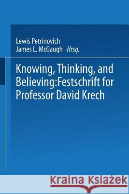 Knowing, Thinking, and Believing: Festschrift for Professor David Krech Petrinovich, Lewis 9781475716559 Springer