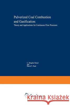 Pulverized-Coal Combustion and Gasification: Theory and Applications for Continuous Flow Processes Smoot, L. 9781475716986
