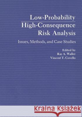 Low-Probability High-Consequence Risk Analysis: Issues, Methods, and Case Studies Waller, Ray 9781475718201