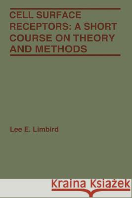 Cell Surface Receptors: A Short Course on Theory and Methods Limbird, Lee E. 9781475718843 Springer