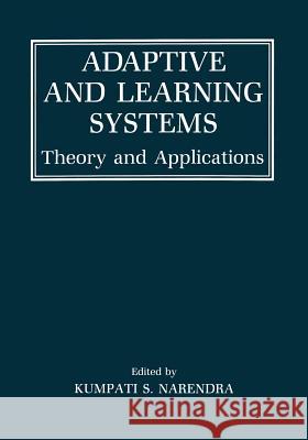 Adaptive and Learning Systems: Theory and Applications Narendra, Kumpati S. 9781475718973 Springer