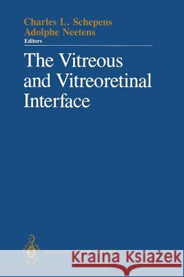 The Vitreous and Vitreoretinal Interface Charles L. Schepens Adolphe Neetens 9781475719031