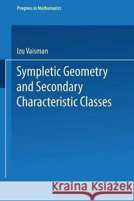 Symplectic Geometry and Secondary Characteristic Classes Izu Vaisman 9781475719628