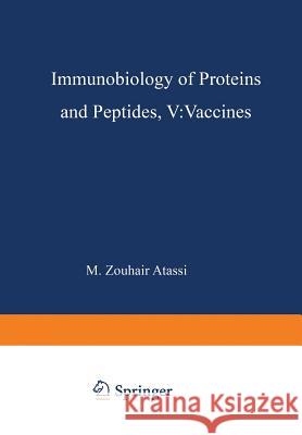 Immunobiology of Proteins and Peptides V: Vaccines Mechanisms, Design, and Applications M. Atassi 9781475720488