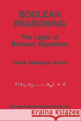 Boolean Reasoning: The Logic of Boolean Equations Frank Markham Brown 9781475720808