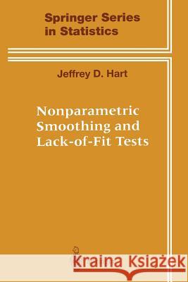 Nonparametric Smoothing and Lack-Of-Fit Tests Hart, Jeffrey 9781475727241