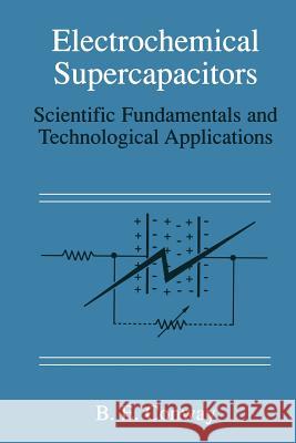 Electrochemical Supercapacitors: Scientific Fundamentals and Technological Applications Conway, B. E. 9781475730609 Springer