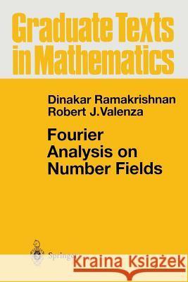 Fourier Analysis on Number Fields Dinakar Ramakrishnan Robert J. Valenza 9781475730876 Springer