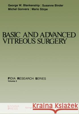 Basic and Advanced Vitreous Surgery G. W. Blankenship S. Binder M. Gonvers 9781475738834 Springer