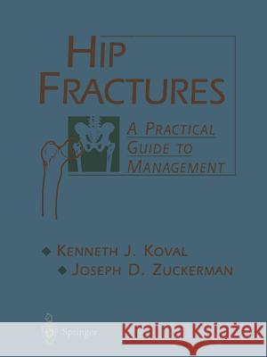 Hip Fractures: A Practical Guide to Management Koval, Kenneth 9781475740547 Springer
