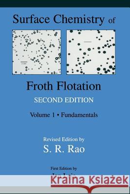 Surface Chemistry of Froth Flotation: Volume 1: Fundamentals Rao, S. Ramachandra 9781475743043 Springer