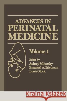 Advances in Perinatal Medicine: Volume 1 Milunsky, Aubrey 9781475744538 Springer
