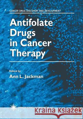 Antifolate Drugs in Cancer Therapy Ann L. Jackman 9781475745214 Humana Press