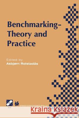 Benchmarking -- Theory and Practice Rolstadås, Asbjørn 9781475745955 Springer