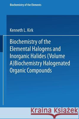 Biochemistry of Halogenated Organic Compounds Kenneth L. Kirk 9781475746075 Springer