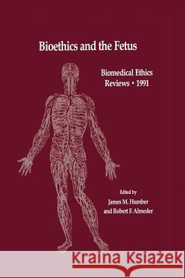 Bioethics and the Fetus: Medical, Moral and Legal Issues Humber, James M. 9781475746099