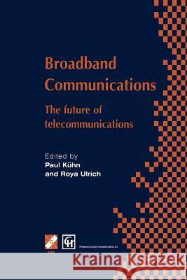 Broadband Communications: The Future of Telecommunications Kühn, Paul J. 9781475746839 Springer