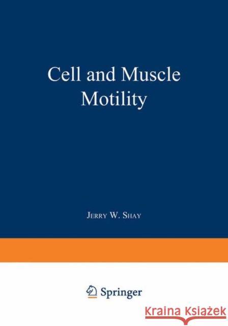 Cell and Muscle Motility: Volume 6 Shay, Jerry 9781475747256 Springer