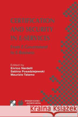 Certification and Security in E-Services: From E-Government to E-Business Nardelli, Enrico 9781475747379 Springer