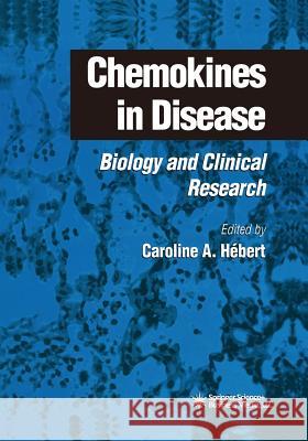 Chemokines in Disease: Biology and Clinical Research Hébert, Caroline A. 9781475747621 Humana Press