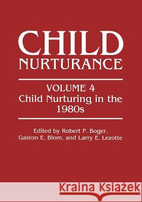 Child Nurturing in the 1980s Robert Boger 9781475747652 Springer