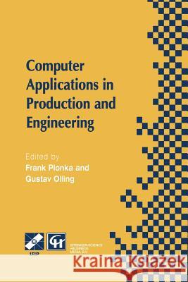 Computer Applications in Production and Engineering: Ifip Tc5 International Conference on Computer Applications in Production and Engineering (Cape '9 Plonka, Frank 9781475748338 Springer