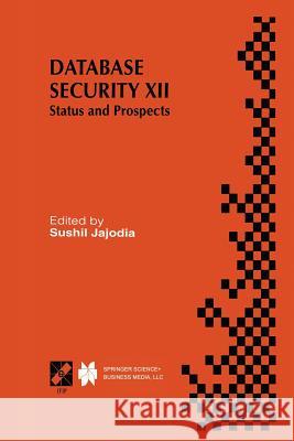 Database Security XII: Status and Prospects Jajodia, Sushil 9781475749144