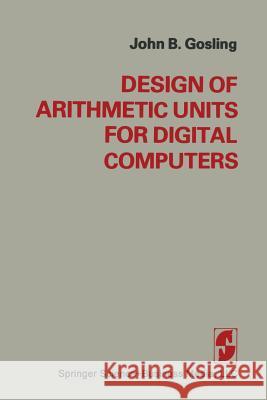 Design of Arithmetic Units for Digital Computers Gosling 9781475749403