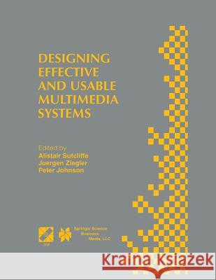Designing Effective and Usable Multimedia Systems: Proceedings of the Ifip Working Group 13.2 Conference on Designing Effective and Usable Multimedia Sutcliffe, Alistair G. 9781475749465