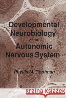 Developmental Neurobiology of the Autonomic Nervous System Phyllis M. Gootman 9781475749588 Humana Press