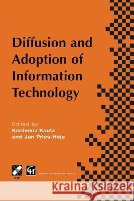 Diffusion and Adoption of Information Technology: Proceedings of the First Ifip Wg 8.6 Working Conference on the Diffusion and Adoption of Information Kautz, Karlheinz 9781475749779 Springer