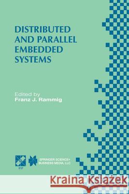 Distributed and Parallel Embedded Systems: Ifip Wg10.3/Wg10.5 International Workshop on Distributed and Parallel Embedded Systems (Dipes'98) October 5 Rammig, Franz J. 9781475750065