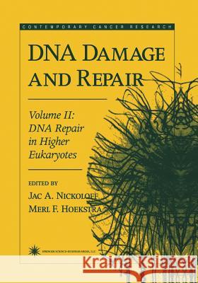 DNA Damage and Repair: Volume 2: DNA Repair in Higher Eukaryotes Nickoloff, Jac A. 9781475750157 Humana Press