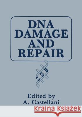 DNA Damage and Repair A. Castellani 9781475750188 Springer