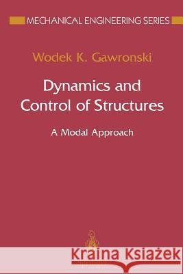 Dynamics and Control of Structures: A Modal Approach Gawronski, Wodek K. 9781475750331 Springer