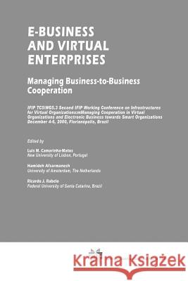 E-Business and Virtual Enterprises: Managing Business-To-Business Cooperation Camarinha-Matos, Luis M. 9781475750454 Springer