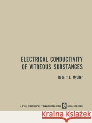 Electrical Conductivity of Vitreous Substances Rudolf L. Myuller 9781475750645 Springer