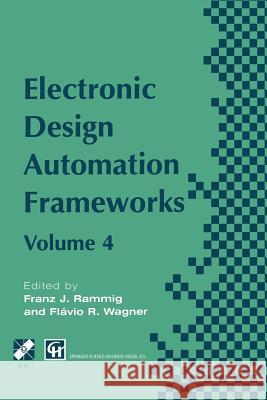 Electronic Design Automation Frameworks: Proceedings of the Fourth International Ifip Wg 10.5 Working Conference on Electronic Design Automation Frame Rammig, Franz J. 9781475751062