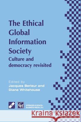 An Ethical Global Information Society: Culture and Democracy Revisited Berleur, Jacques J. 9781475751819