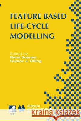 Feature Based Product Life-Cycle Modelling: Ifip Tc5 / Wg5.2 & Wg5.3 Conference on Feature Modelling and Advanced Design-For-The-Life-Cycle Systems (F Soenen, René 9781475752137 Springer
