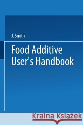 Food Additive User's Handbook J. Smith 9781475752496 Springer